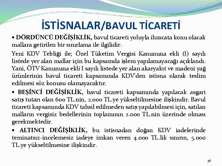 İSTİSNALAR/BAVUL TİCARETİ DÖRDÜNCÜ DEĞİŞİKLİK, bavul ticareti yoluyla ihracata konu olacak mallara getirilen bir sınırlama