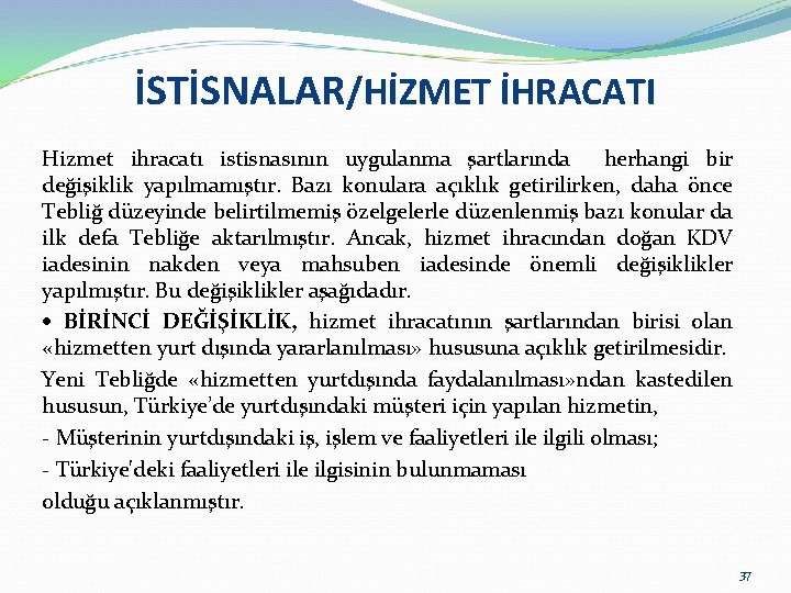 İSTİSNALAR/HİZMET İHRACATI Hizmet ihracatı istisnasının uygulanma şartlarında herhangi bir değişiklik yapılmamıştır. Bazı konulara açıklık