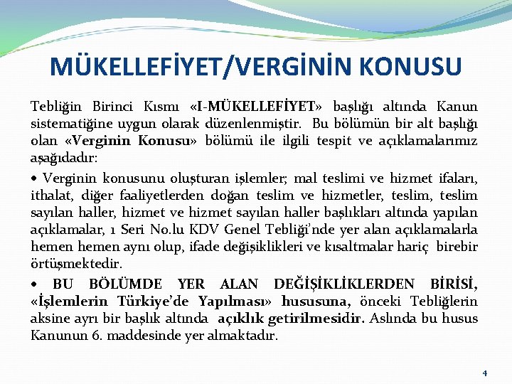 MÜKELLEFİYET/VERGİNİN KONUSU Tebliğin Birinci Kısmı «I MÜKELLEFİYET» başlığı altında Kanun sistematiğine uygun olarak düzenlenmiştir.