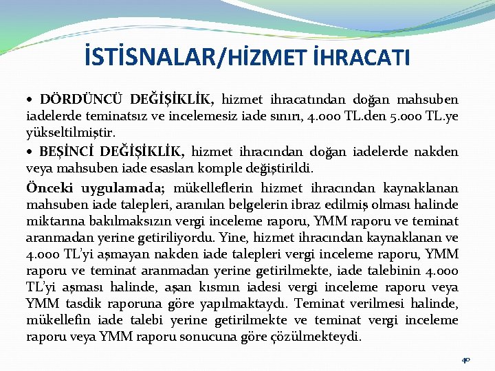 İSTİSNALAR/HİZMET İHRACATI DÖRDÜNCÜ DEĞİŞİKLİK, hizmet ihracatından doğan mahsuben iadelerde teminatsız ve incelemesiz iade sınırı,