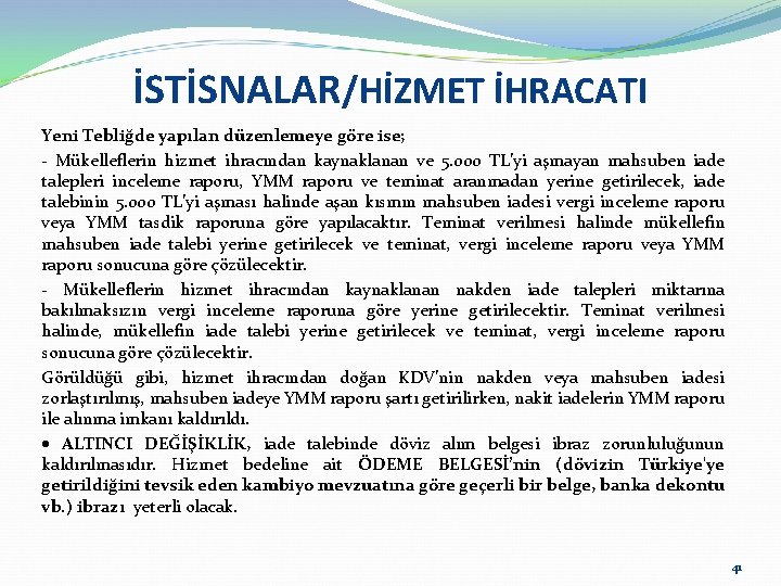 İSTİSNALAR/HİZMET İHRACATI Yeni Tebliğde yapılan düzenlemeye göre ise; Mükelleflerin hizmet ihracından kaynaklanan ve 5.