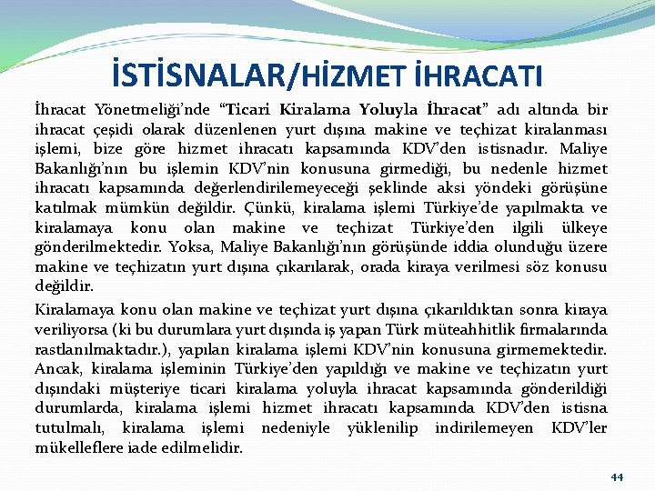 İSTİSNALAR/HİZMET İHRACATI İhracat Yönetmeliği’nde “Ticari Kiralama Yoluyla İhracat” adı altında bir ihracat çeşidi olarak