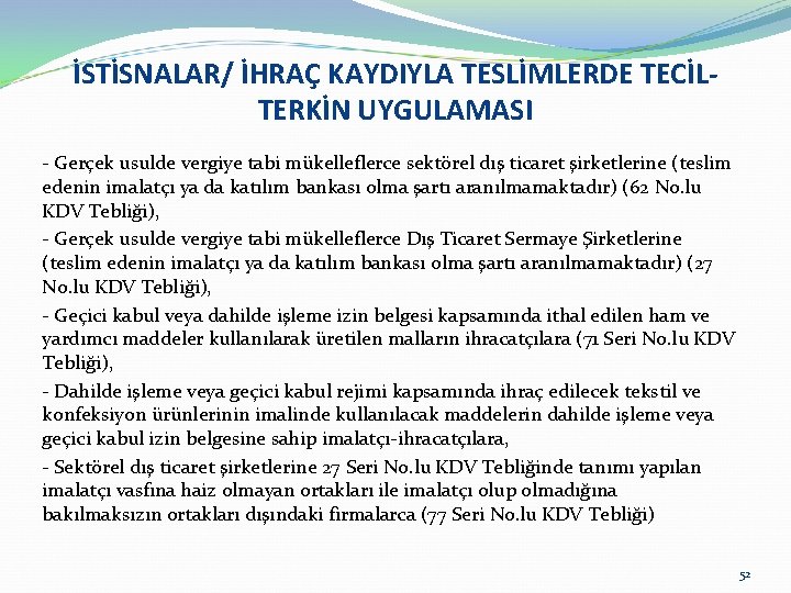 İSTİSNALAR/ İHRAÇ KAYDIYLA TESLİMLERDE TECİLTERKİN UYGULAMASI - Gerçek usulde vergiye tabi mükelleflerce sektörel dış