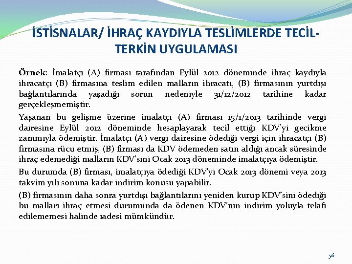 İSTİSNALAR/ İHRAÇ KAYDIYLA TESLİMLERDE TECİLTERKİN UYGULAMASI Örnek: İmalatçı (A) firması tarafından Eylül 2012 döneminde