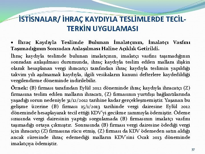 İSTİSNALAR/ İHRAÇ KAYDIYLA TESLİMLERDE TECİLTERKİN UYGULAMASI İhraç Kaydıyla Teslimde Bulunan İmalatçının, İmalatçı Vasfını Taşımadığının