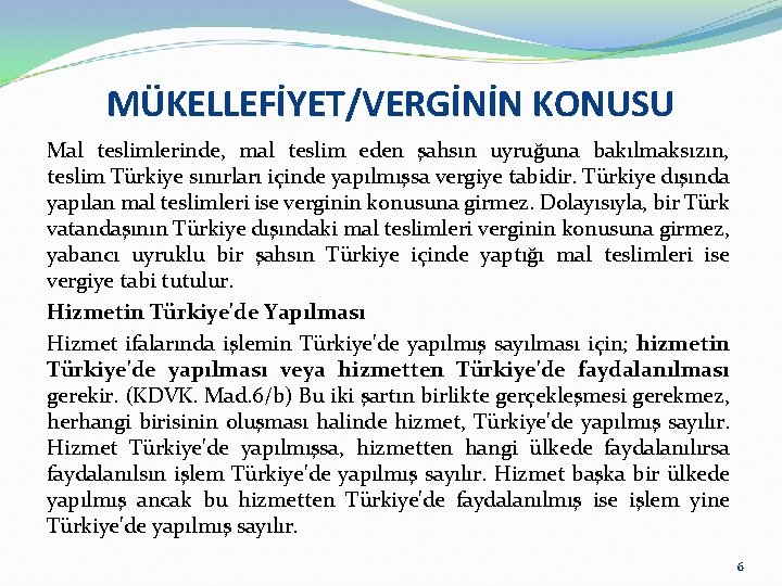 MÜKELLEFİYET/VERGİNİN KONUSU Mal teslimlerinde, mal teslim eden şahsın uyruğuna bakılmaksızın, teslim Türkiye sınırları içinde