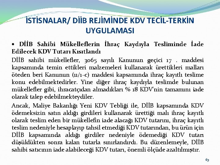 İSTİSNALAR/ DİİB REJİMİNDE KDV TECİL-TERKİN UYGULAMASI DİİB Sahibi Mükelleflerin İhraç Kaydıyla Tesliminde İade Edilecek