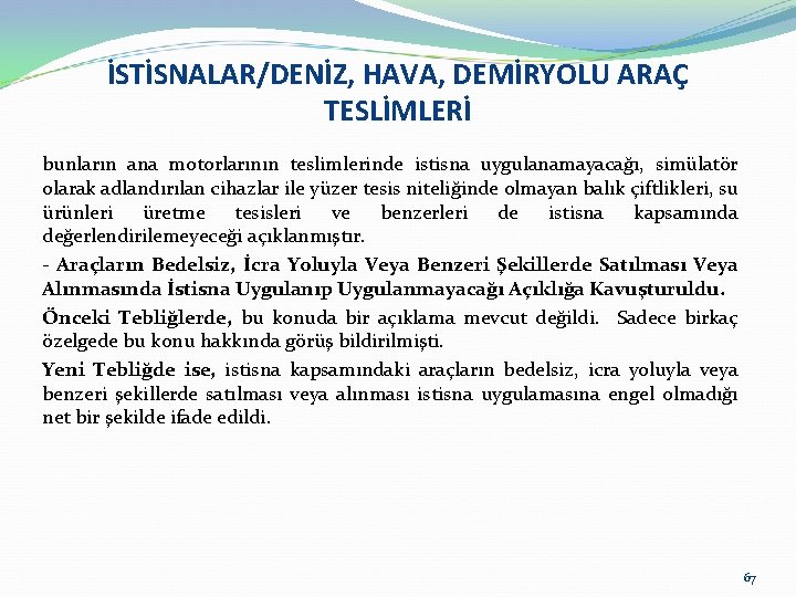 İSTİSNALAR/DENİZ, HAVA, DEMİRYOLU ARAÇ TESLİMLERİ bunların ana motorlarının teslimlerinde istisna uygulanamayacağı, simülatör olarak adlandırılan