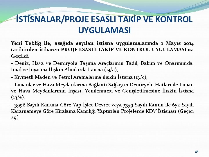 İSTİSNALAR/PROJE ESASLI TAKİP VE KONTROL UYGULAMASI Yeni Tebliğ ile, aşağıda sayılan istisna uygulamalarında 1