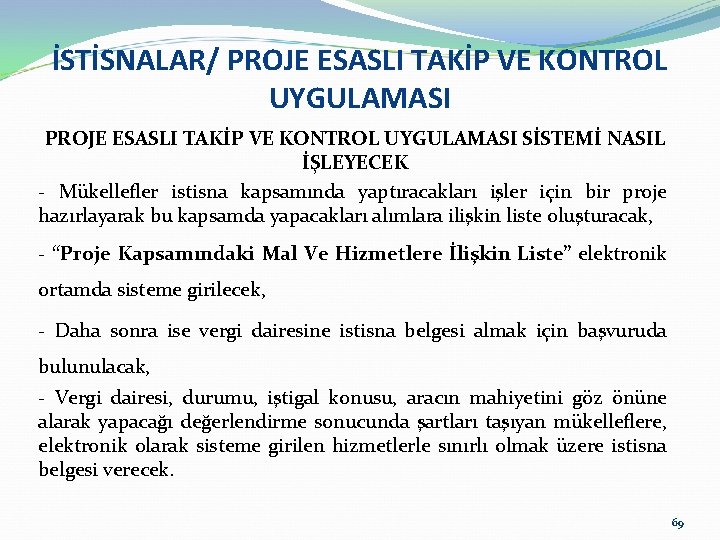 İSTİSNALAR/ PROJE ESASLI TAKİP VE KONTROL UYGULAMASI SİSTEMİ NASIL İŞLEYECEK - Mükellefler istisna kapsamında