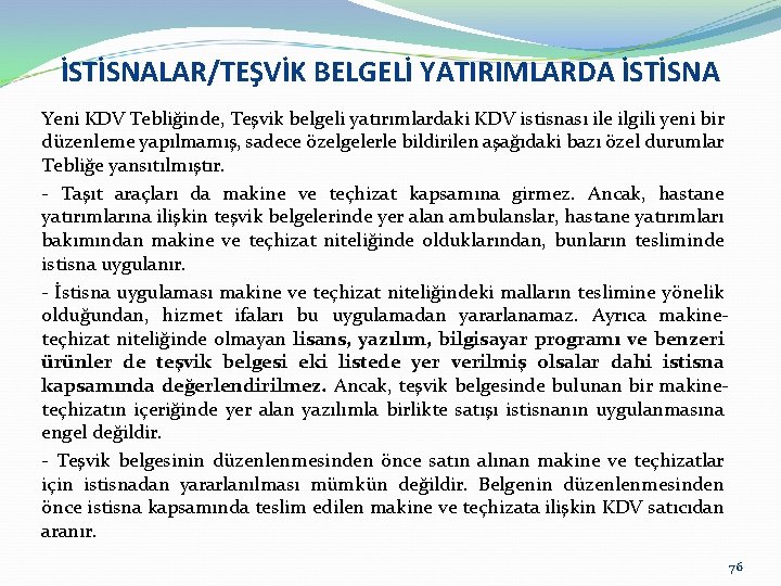 İSTİSNALAR/TEŞVİK BELGELİ YATIRIMLARDA İSTİSNA Yeni KDV Tebliğinde, Teşvik belgeli yatırımlardaki KDV istisnası ile ilgili