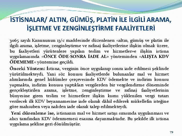 İSTİSNALAR/ ALTIN, GÜMÜŞ, PLATİN İLE İLGİLİ ARAMA, İŞLETME VE ZENGİNLEŞTİRME FAALİYETLERİ 3065 sayılı Kanununun