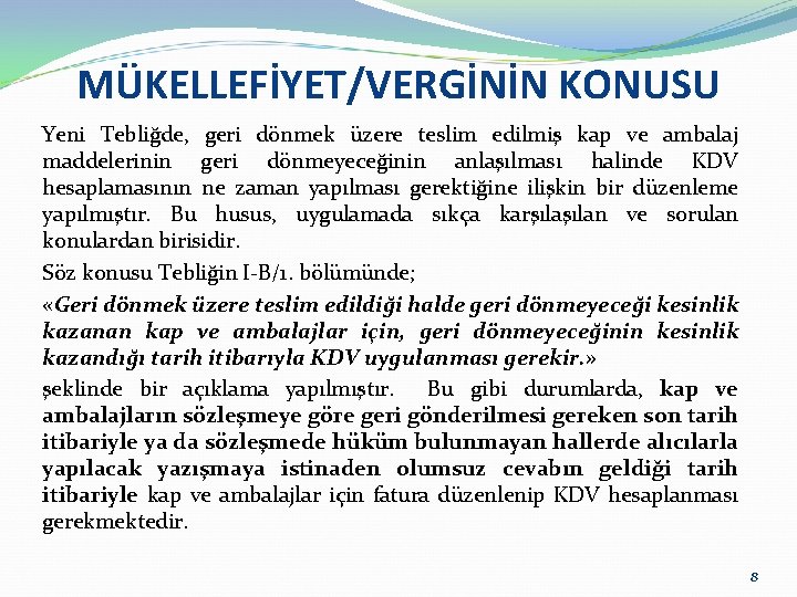 MÜKELLEFİYET/VERGİNİN KONUSU Yeni Tebliğde, geri dönmek üzere teslim edilmiş kap ve ambalaj maddelerinin geri