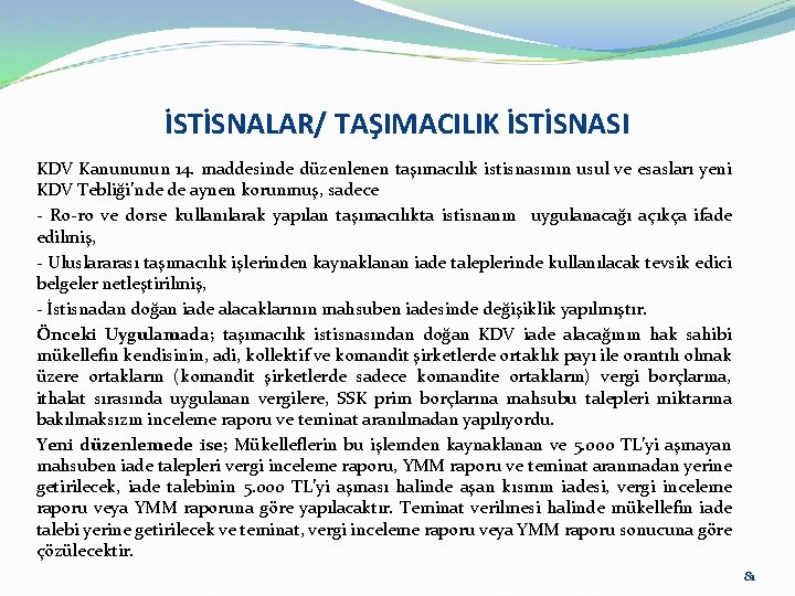 İSTİSNALAR/ TAŞIMACILIK İSTİSNASI KDV Kanununun 14. maddesinde düzenlenen taşımacılık istisnasının usul ve esasları yeni