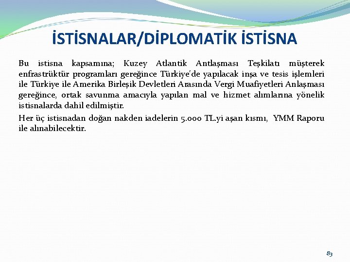 İSTİSNALAR/DİPLOMATİK İSTİSNA Bu istisna kapsamına; Kuzey Atlantik Antlaşması Teşkilatı müşterek enfrastrüktür programları gereğince Türkiye'de