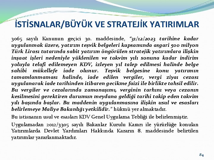 İSTİSNALAR/BÜYÜK VE STRATEJİK YATIRIMLAR 3065 sayılı Kanunun geçici 30. maddesinde, “ 31/12/2023 tarihine kadar