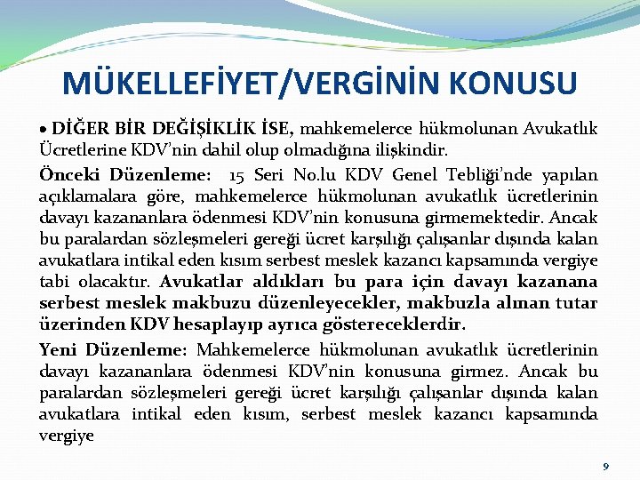 MÜKELLEFİYET/VERGİNİN KONUSU DİĞER BİR DEĞİŞİKLİK İSE, mahkemelerce hükmolunan Avukatlık Ücretlerine KDV’nin dahil olup olmadığına