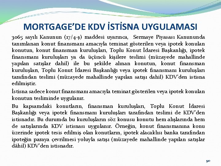 MORTGAGE’DE KDV İSTİSNA UYGULAMASI 3065 sayılı Kanunun (17/4 -ş) maddesi uyarınca, Sermaye Piyasası Kanununda