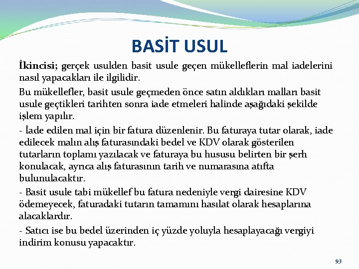 BASİT USUL İkincisi; gerçek usulden basit usule geçen mükelleflerin mal iadelerini nasıl yapacakları ile