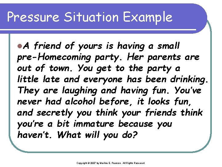 Pressure Situation Example l. A friend of yours is having a small pre-Homecoming party.