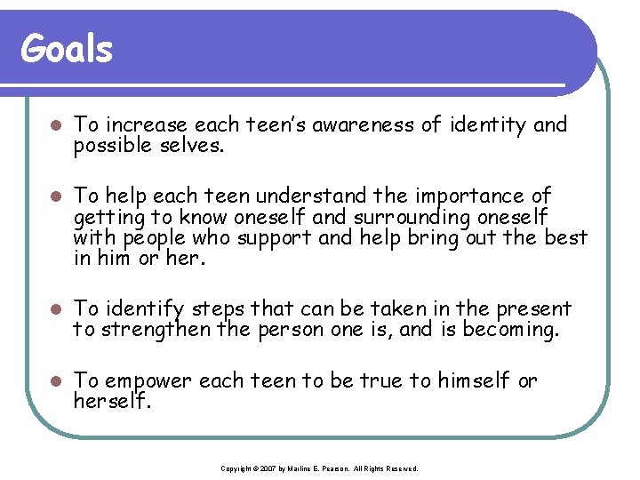 Goals l To increase each teen’s awareness of identity and possible selves. l To