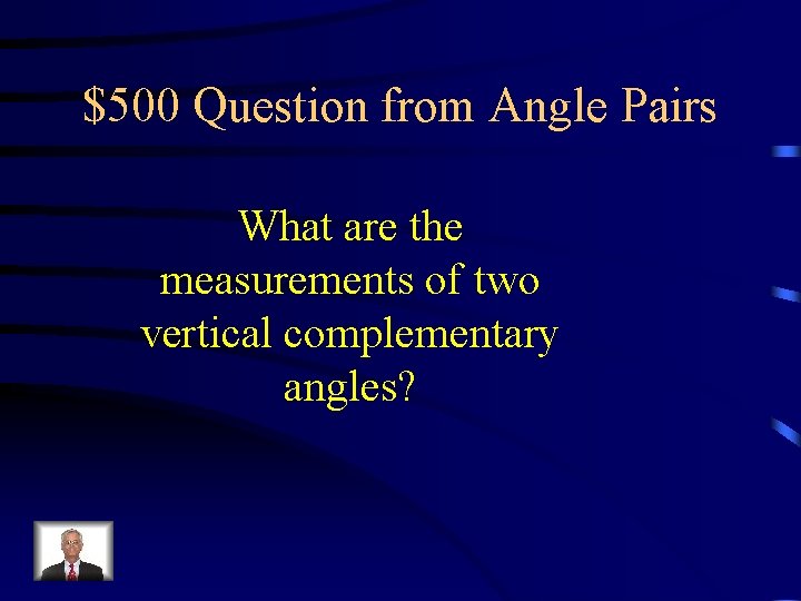 $500 Question from Angle Pairs What are the measurements of two vertical complementary angles?