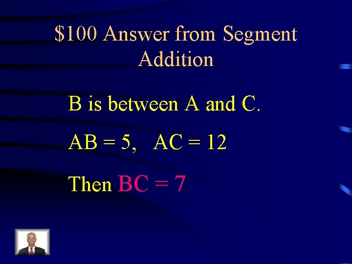 $100 Answer from Segment Addition B is between A and C. AB = 5,