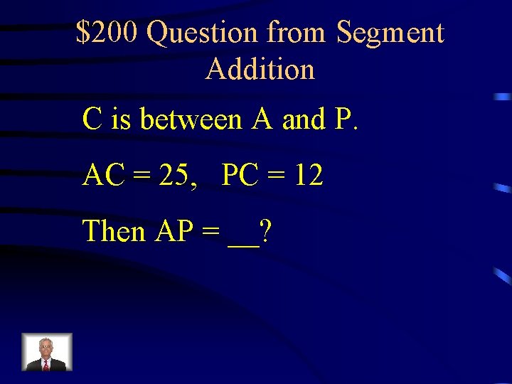 $200 Question from Segment Addition C is between A and P. AC = 25,