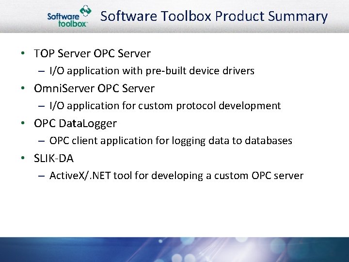 Software Toolbox Product Summary • TOP Server OPC Server – I/O application with pre-built
