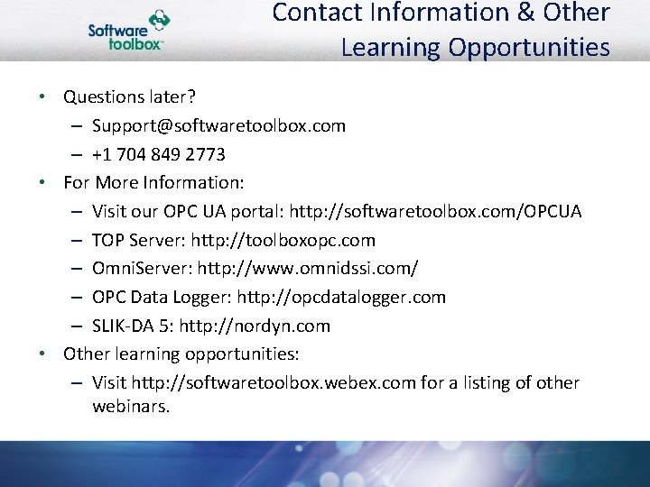 Contact Information & Other Learning Opportunities • Questions later? – Support@softwaretoolbox. com – +1