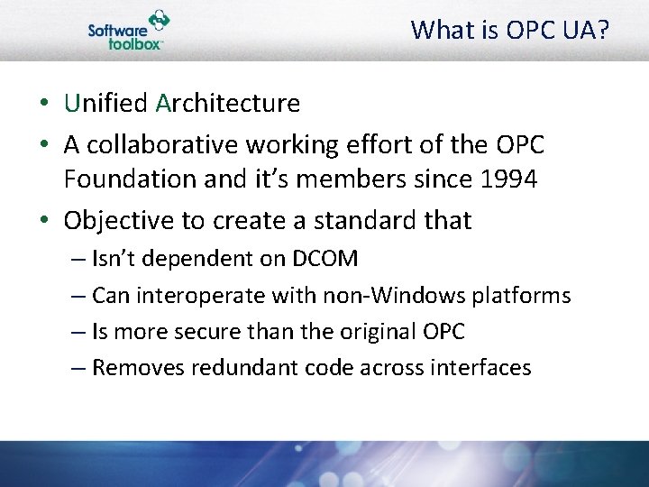 What is OPC UA? • Unified Architecture • A collaborative working effort of the