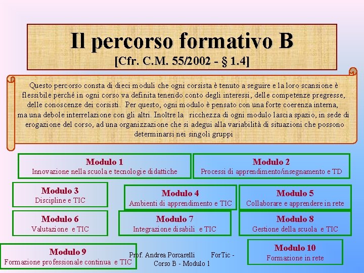 Il percorso formativo B [Cfr. C. M. 55/2002 - § 1. 4] Questo percorso