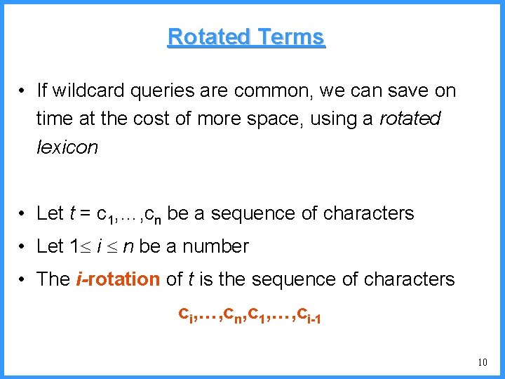 Rotated Terms • If wildcard queries are common, we can save on time at