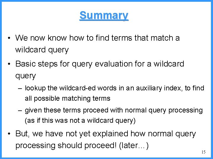Summary • We now know how to find terms that match a wildcard query