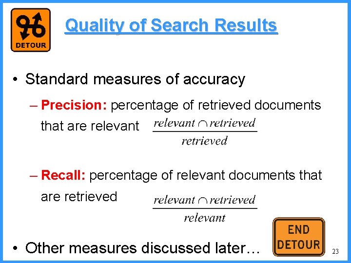 Quality of Search Results • Standard measures of accuracy – Precision: percentage of retrieved