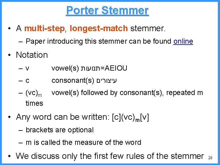 Porter Stemmer • A multi-step, longest-match stemmer. – Paper introducing this stemmer can be