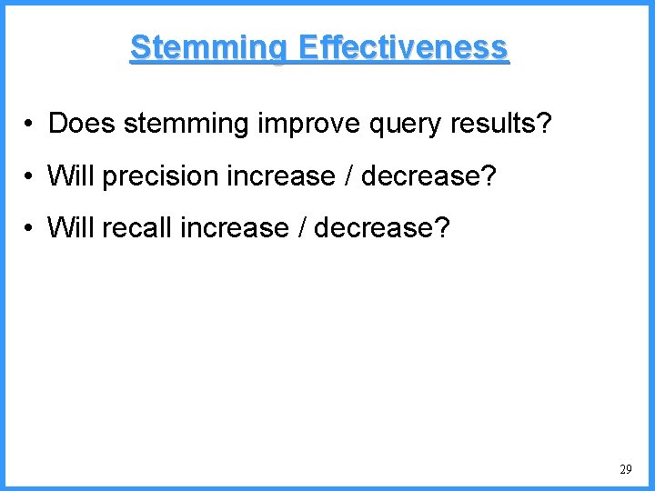 Stemming Effectiveness • Does stemming improve query results? • Will precision increase / decrease?