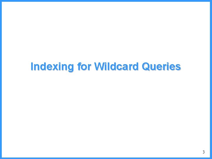 Indexing for Wildcard Queries 3 