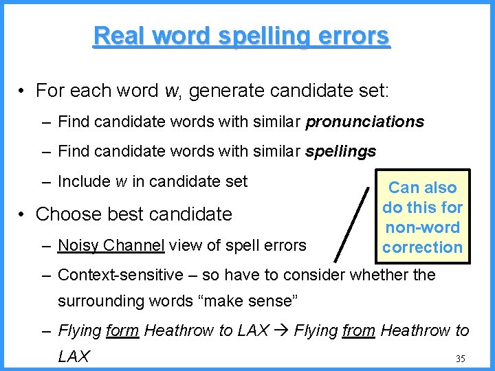Real word spelling errors • For each word w, generate candidate set: – Find
