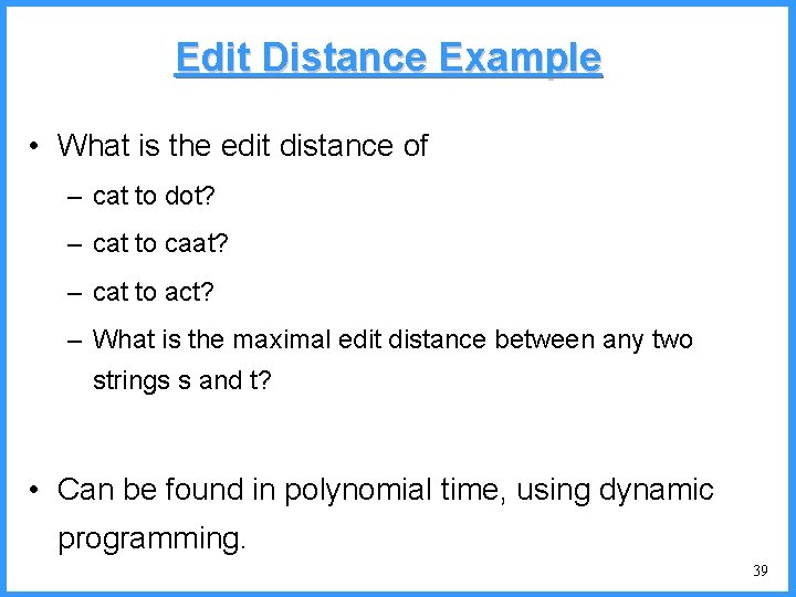 Edit Distance Example • What is the edit distance of – cat to dot?