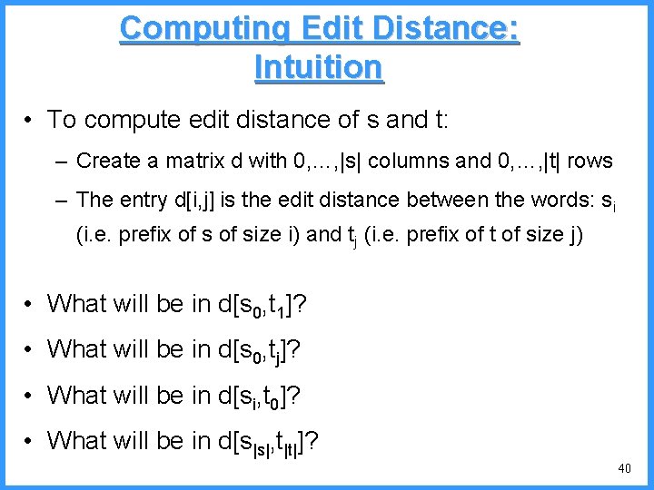 Computing Edit Distance: Intuition • To compute edit distance of s and t: –