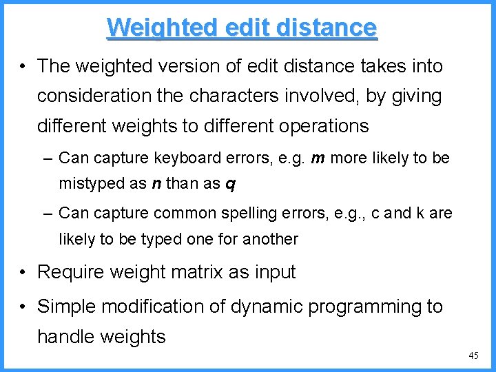 Weighted edit distance • The weighted version of edit distance takes into consideration the