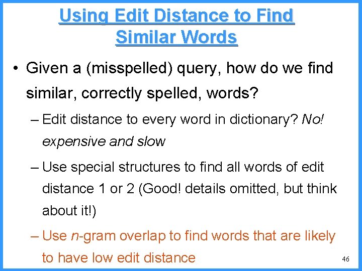 Using Edit Distance to Find Similar Words • Given a (misspelled) query, how do