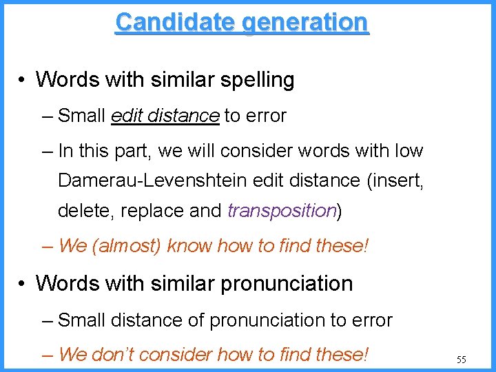 Candidate generation • Words with similar spelling – Small edit distance to error –