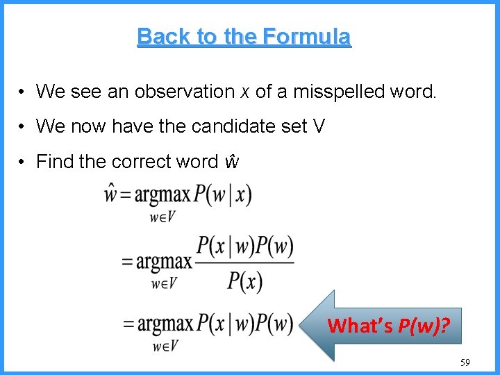 Back to the Formula • We see an observation x of a misspelled word.