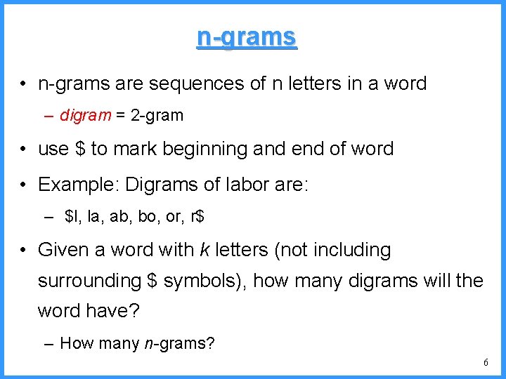 n-grams • n-grams are sequences of n letters in a word – digram =