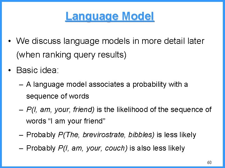 Language Model • We discuss language models in more detail later (when ranking query