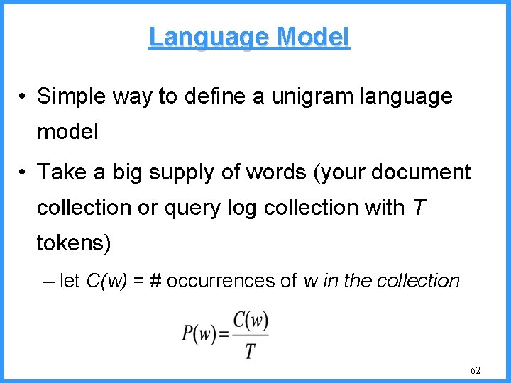 Language Model • Simple way to define a unigram language model • Take a