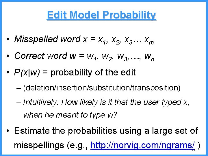 Edit Model Probability • Misspelled word x = x 1, x 2, x 3…