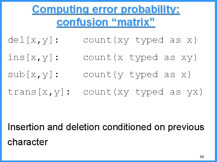 Computing error probability: confusion “matrix” del[x, y]: count(xy typed as x) ins[x, y]: count(x